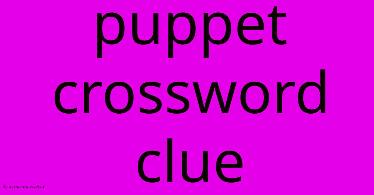 Puppet Crossword Clue