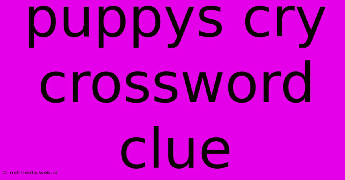 Puppys Cry Crossword Clue