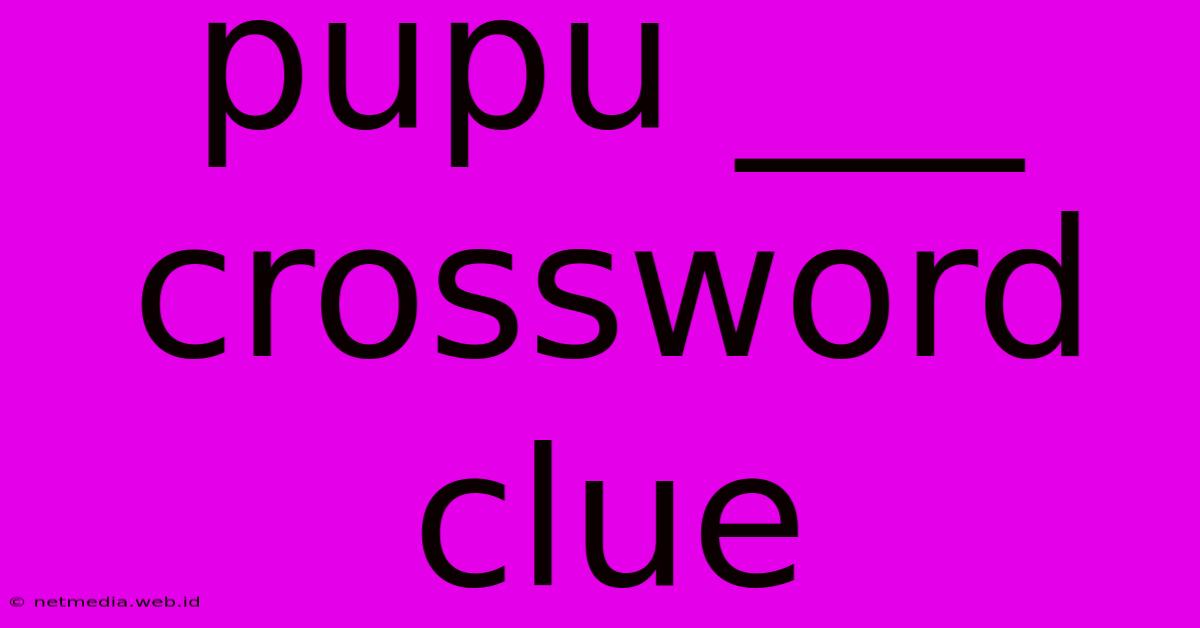 Pupu ___ Crossword Clue