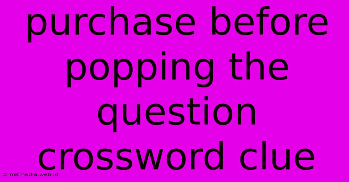 Purchase Before Popping The Question Crossword Clue