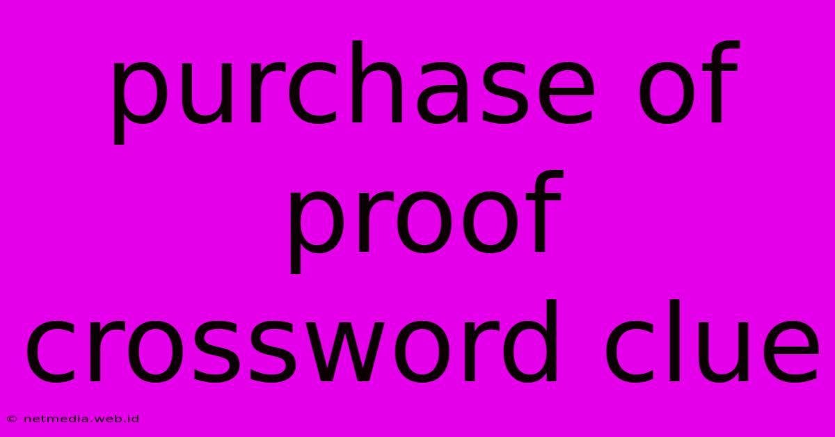 Purchase Of Proof Crossword Clue