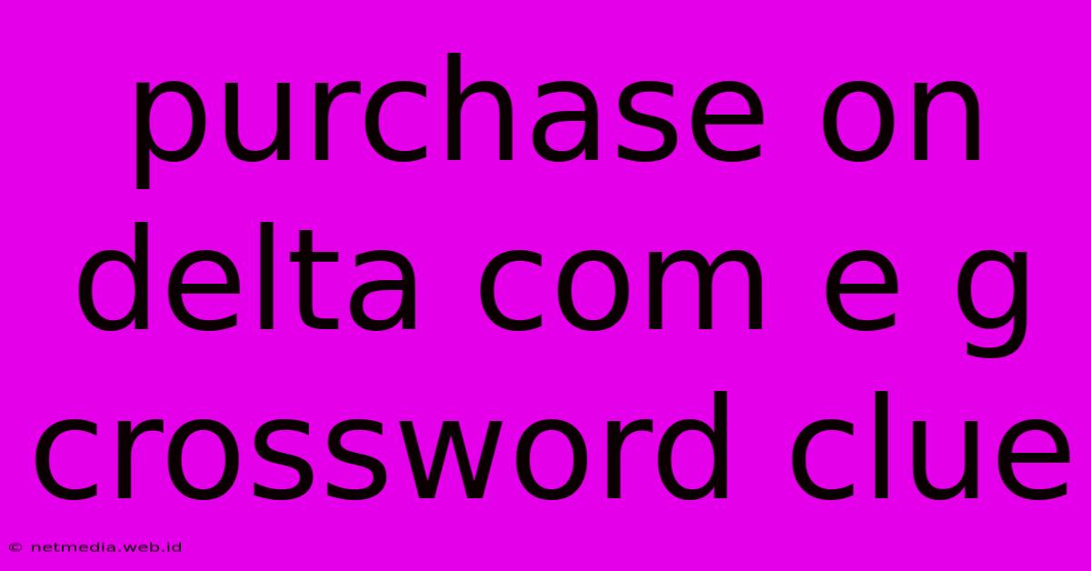 Purchase On Delta Com E G Crossword Clue