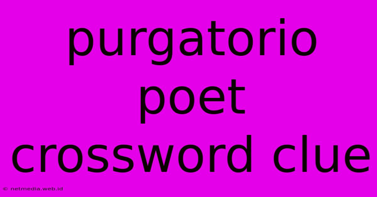 Purgatorio Poet Crossword Clue