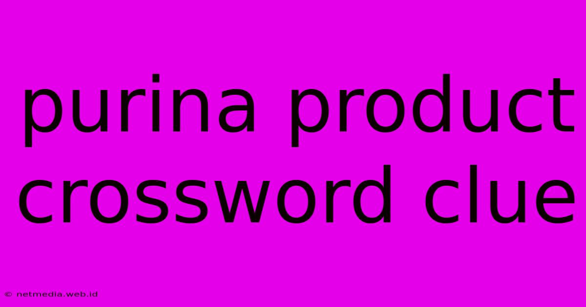 Purina Product Crossword Clue