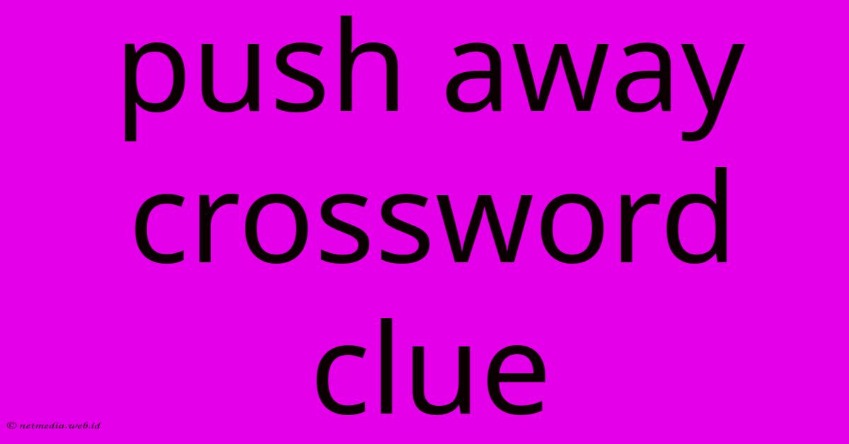 Push Away Crossword Clue Push Away Crossword Clue
