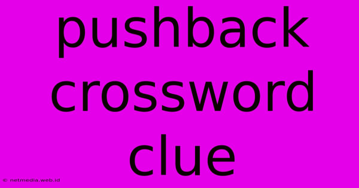 Pushback Crossword Clue