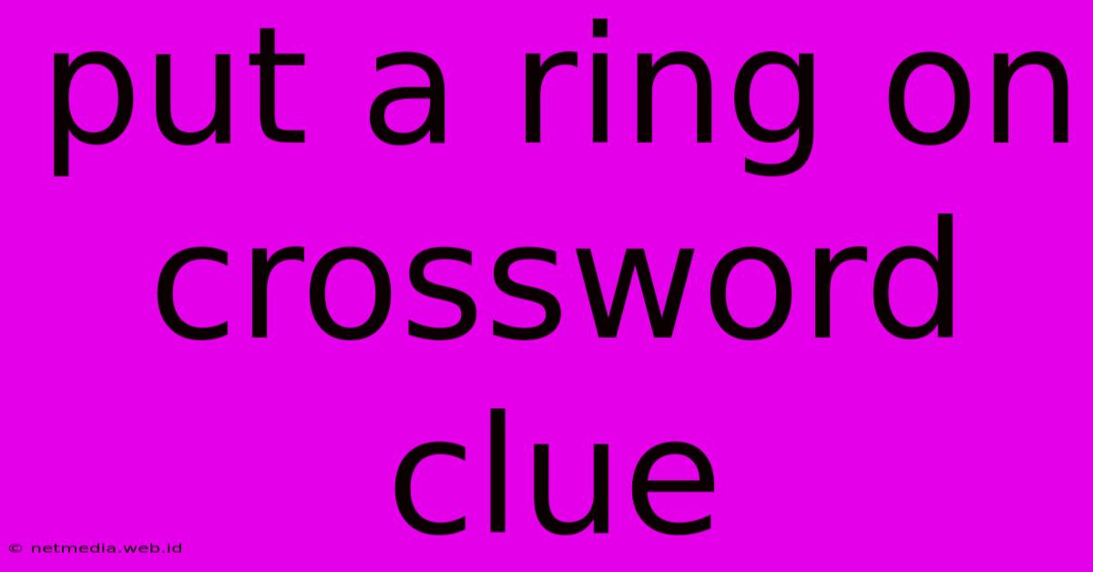 Put A Ring On Crossword Clue