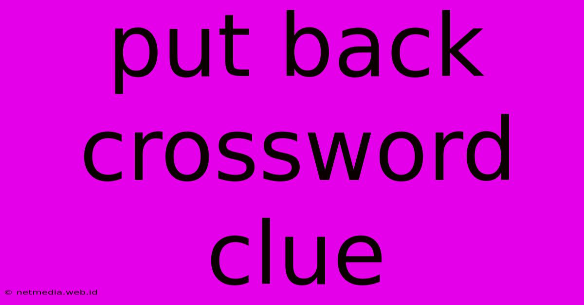 Put Back Crossword Clue