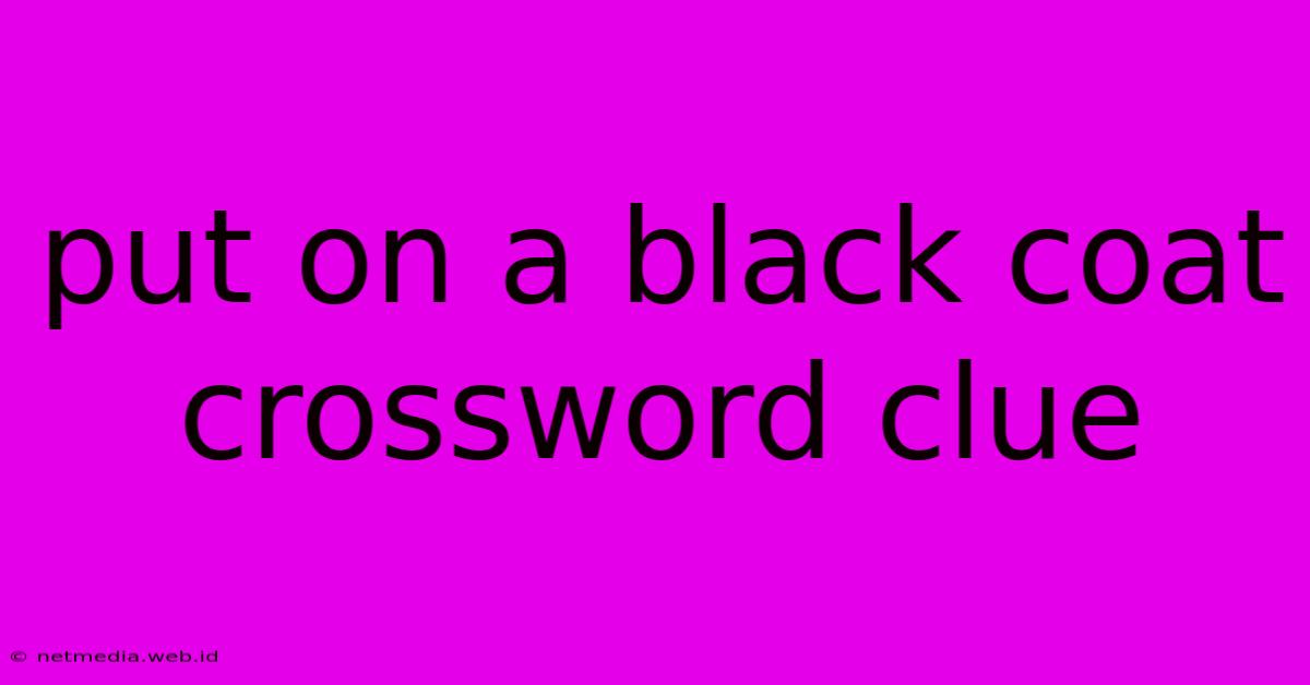 Put On A Black Coat Crossword Clue