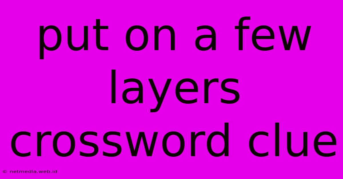 Put On A Few Layers Crossword Clue