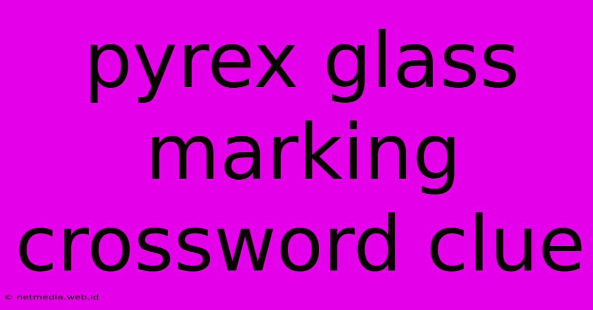 Pyrex Glass Marking Crossword Clue