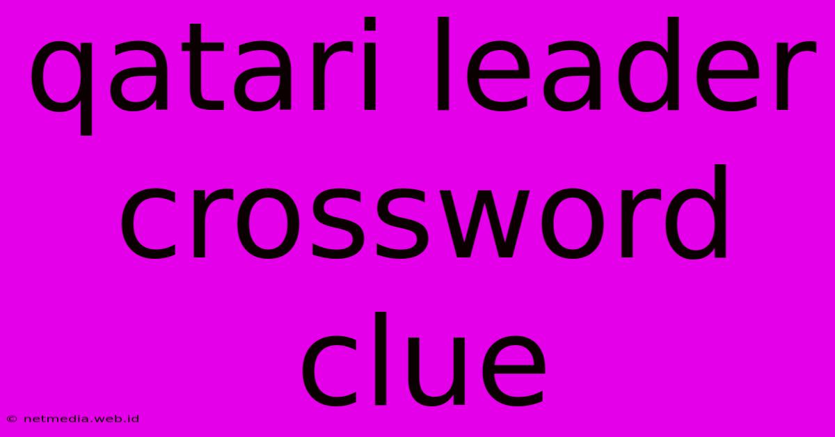 Qatari Leader Crossword Clue