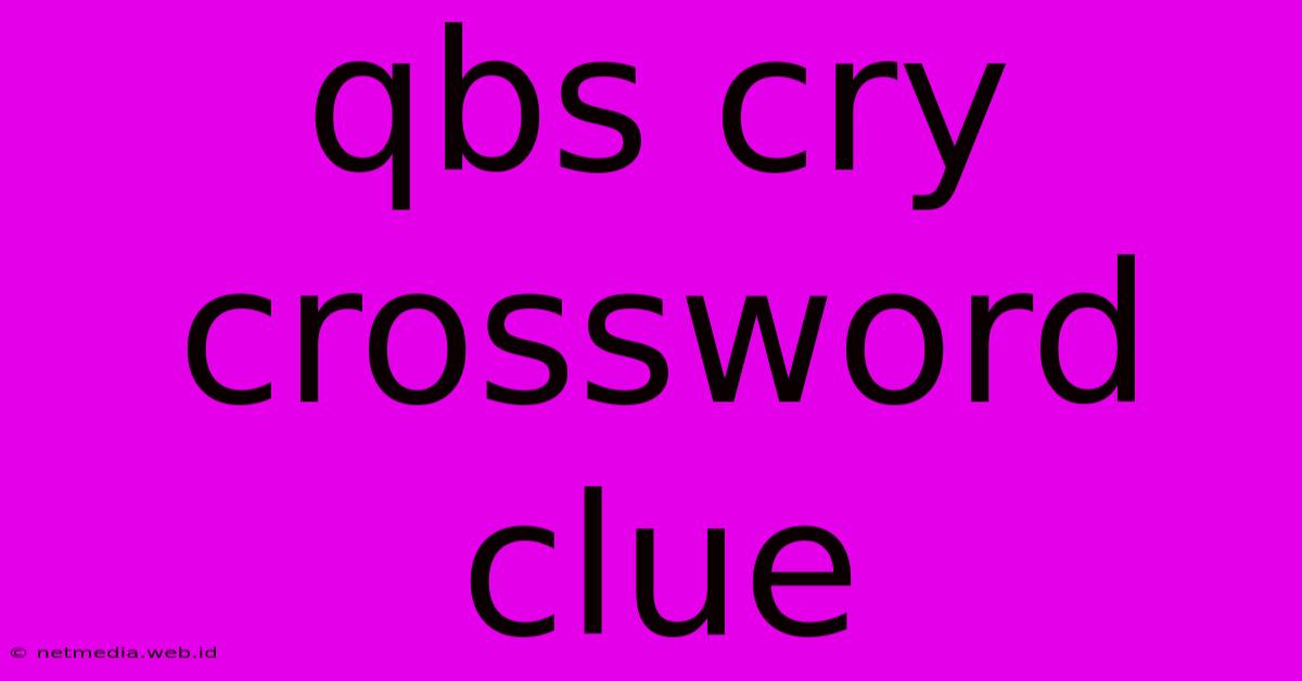 Qbs Cry Crossword Clue