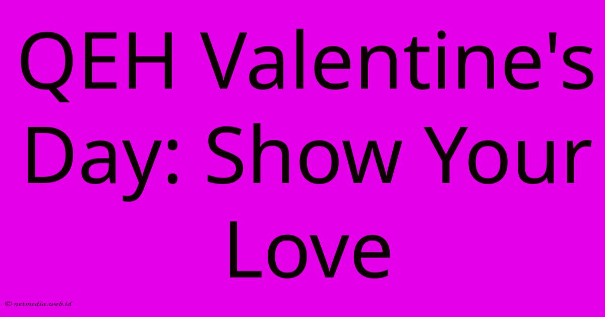 QEH Valentine's Day: Show Your Love