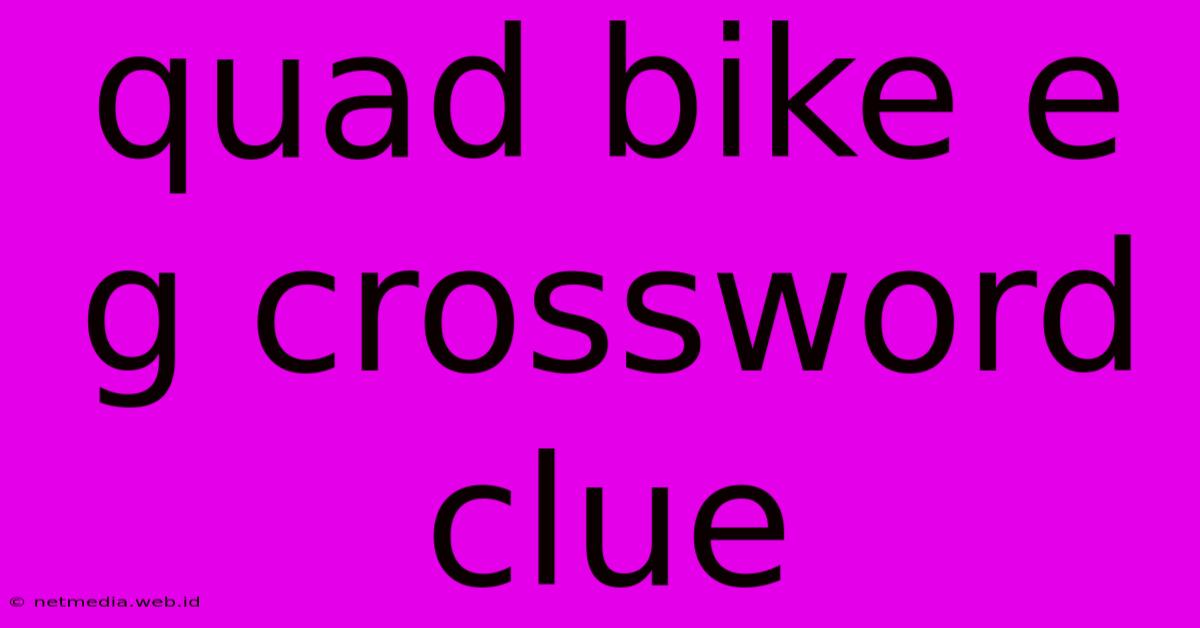 Quad Bike E G Crossword Clue