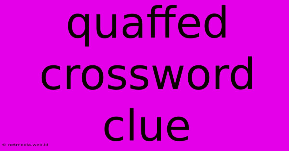 Quaffed Crossword Clue