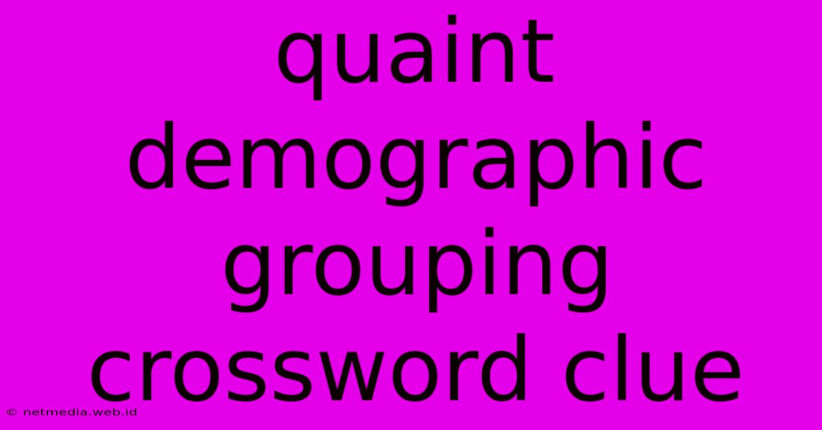 Quaint Demographic Grouping Crossword Clue