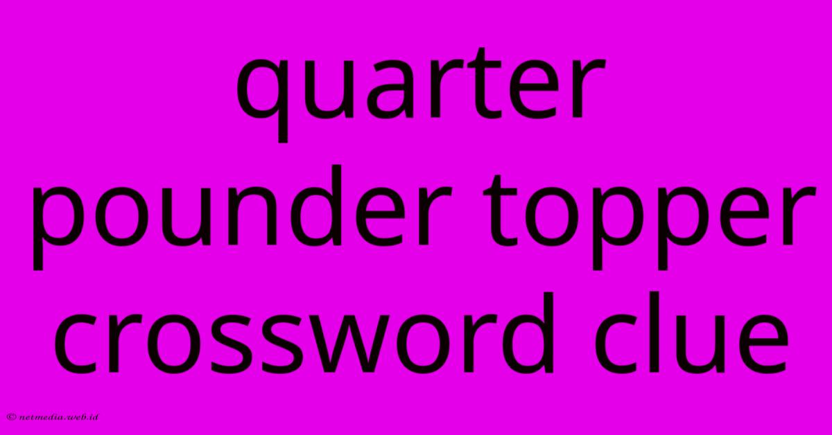 Quarter Pounder Topper Crossword Clue