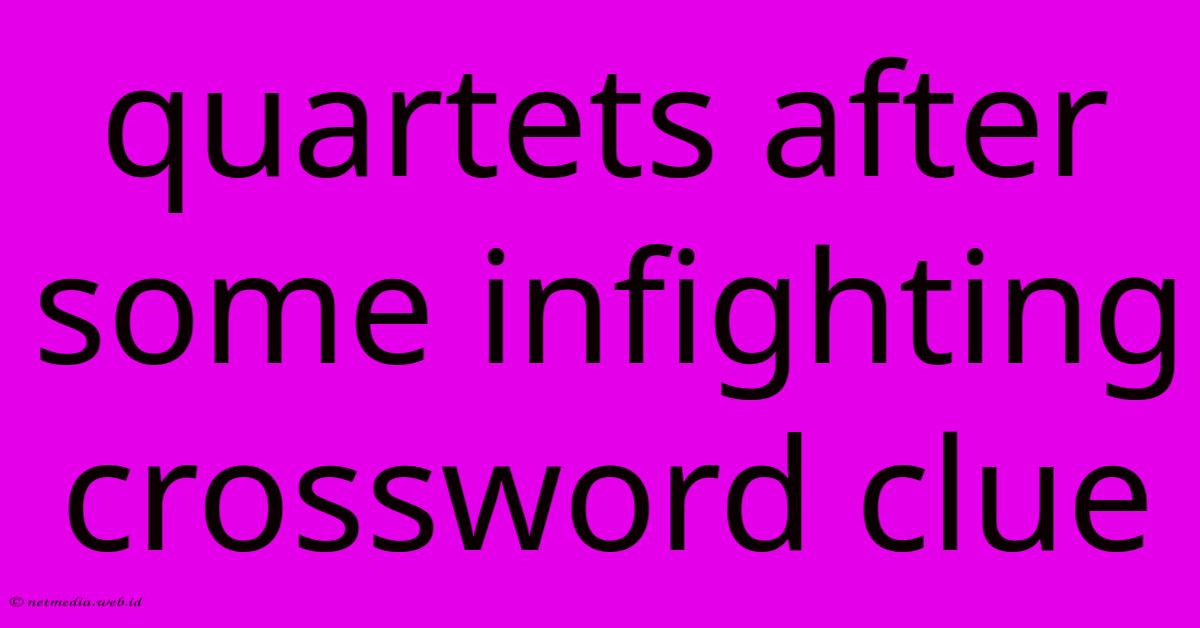 Quartets After Some Infighting Crossword Clue Quartets After Some Infighting Crossword Clue