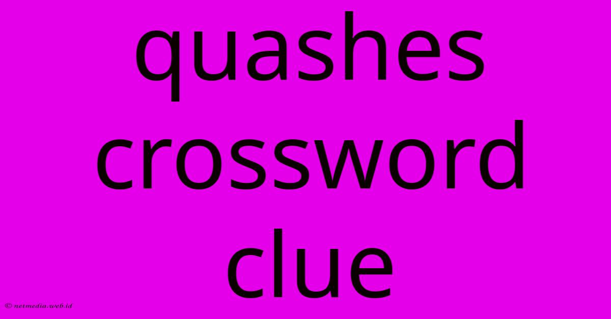 Quashes Crossword Clue Quashes Crossword Clue
