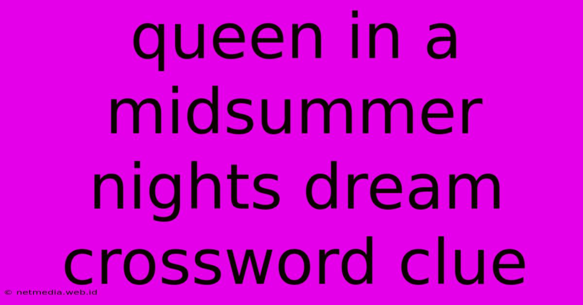 Queen In A Midsummer Nights Dream Crossword Clue