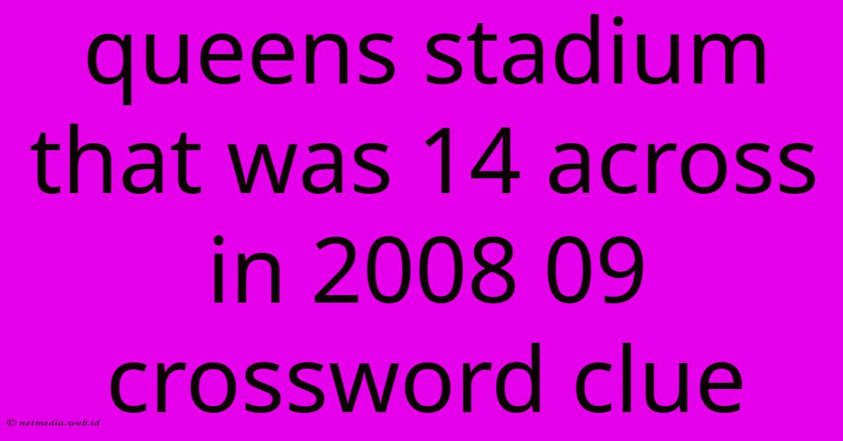 Queens Stadium That Was 14 Across In 2008 09 Crossword Clue