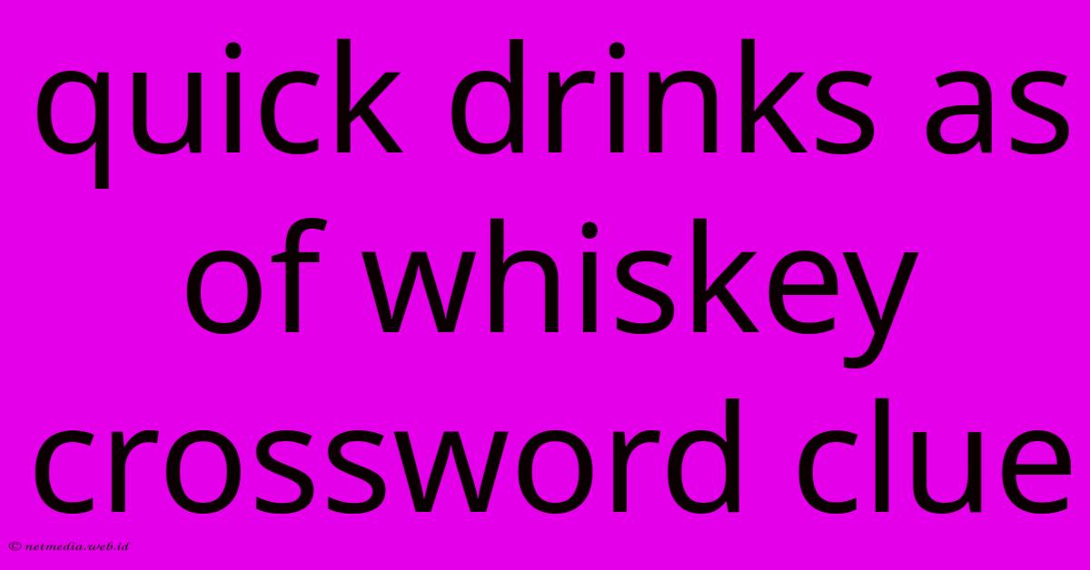 Quick Drinks As Of Whiskey Crossword Clue Quick Drinks As Of Whiskey Crossword Clue