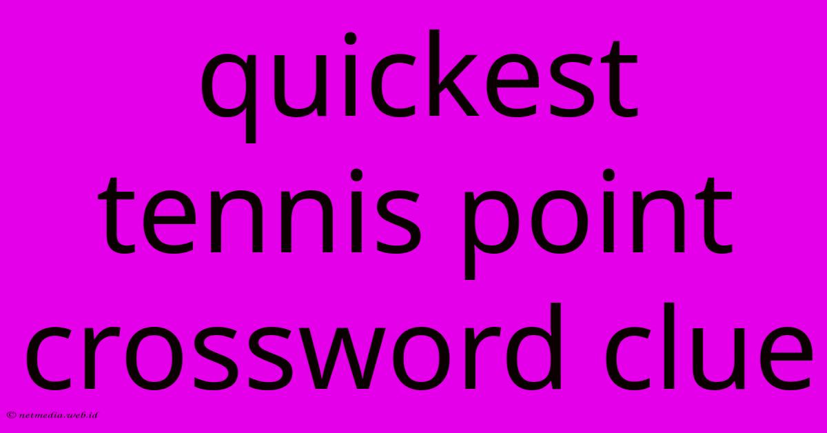 Quickest Tennis Point Crossword Clue