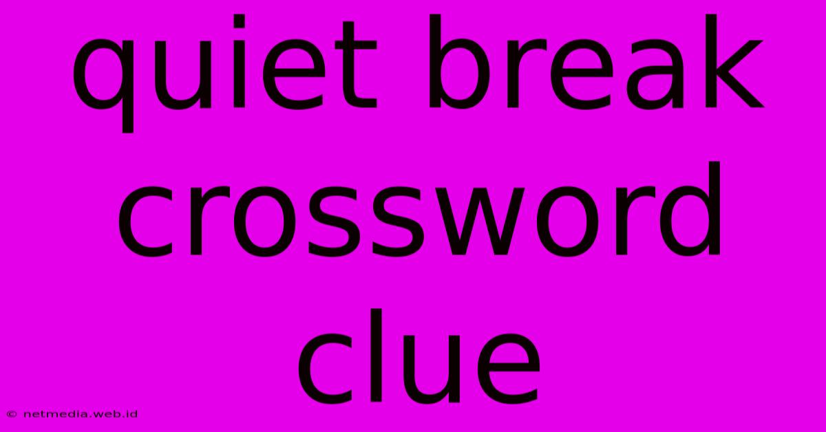 Quiet Break Crossword Clue