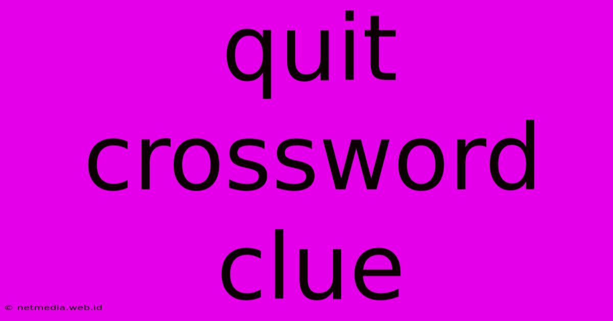 Quit Crossword Clue