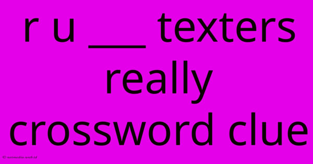 R U ___ Texters Really Crossword Clue R U ___ Texters Really Crossword Clue
