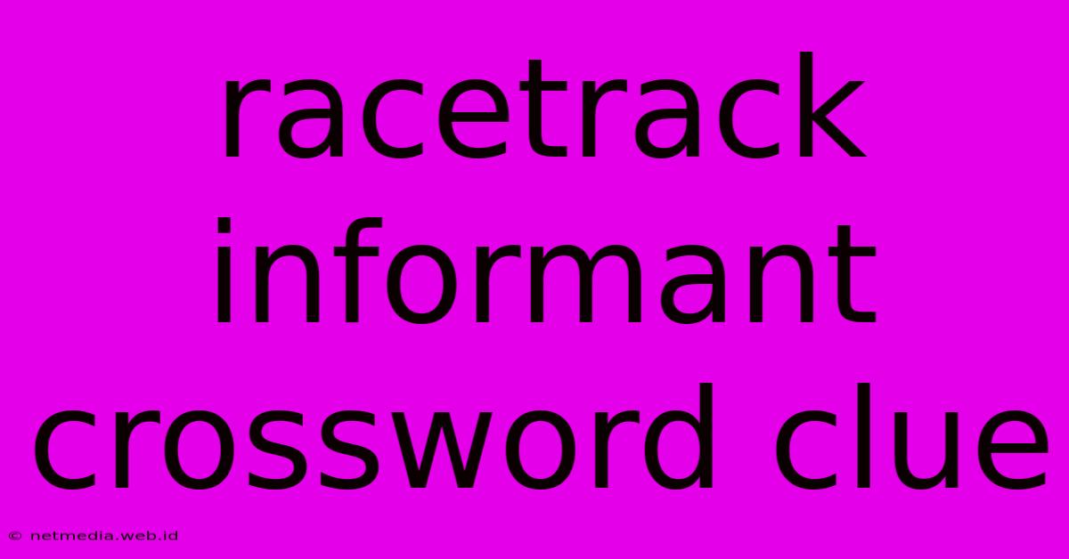 Racetrack Informant Crossword Clue