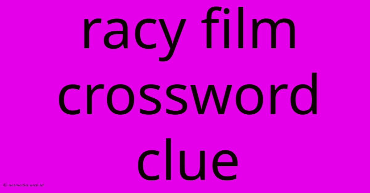 Racy Film Crossword Clue