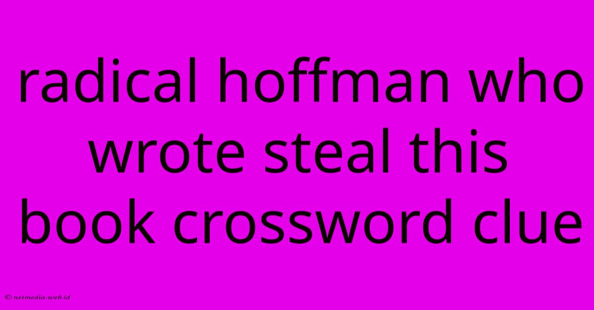 Radical Hoffman Who Wrote Steal This Book Crossword Clue