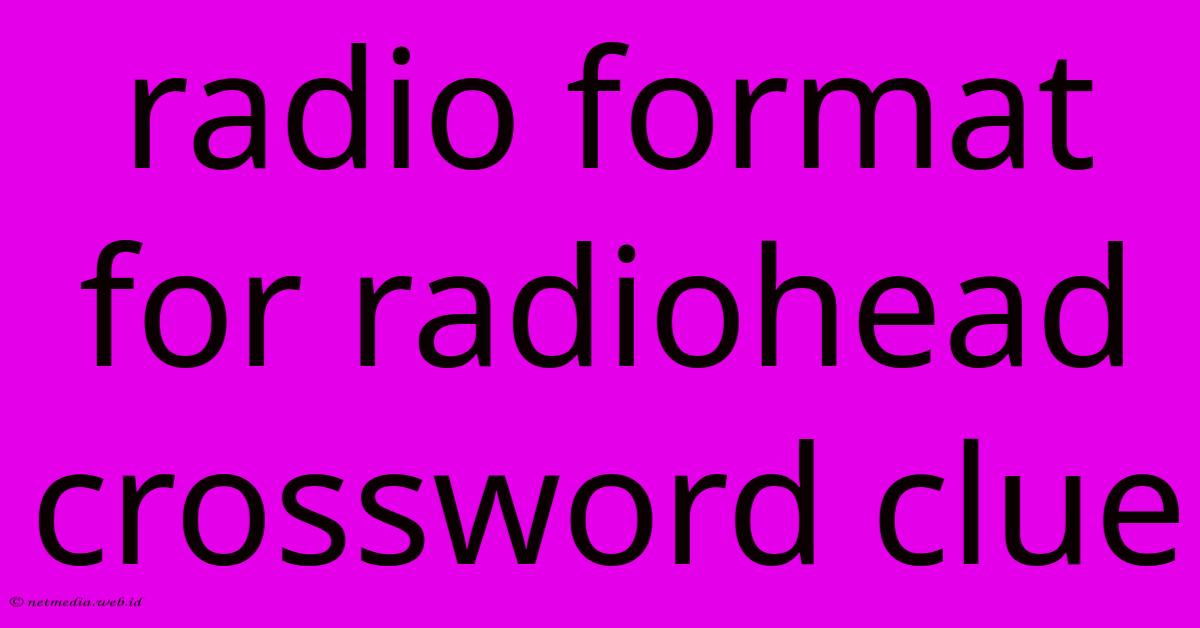 Radio Format For Radiohead Crossword Clue