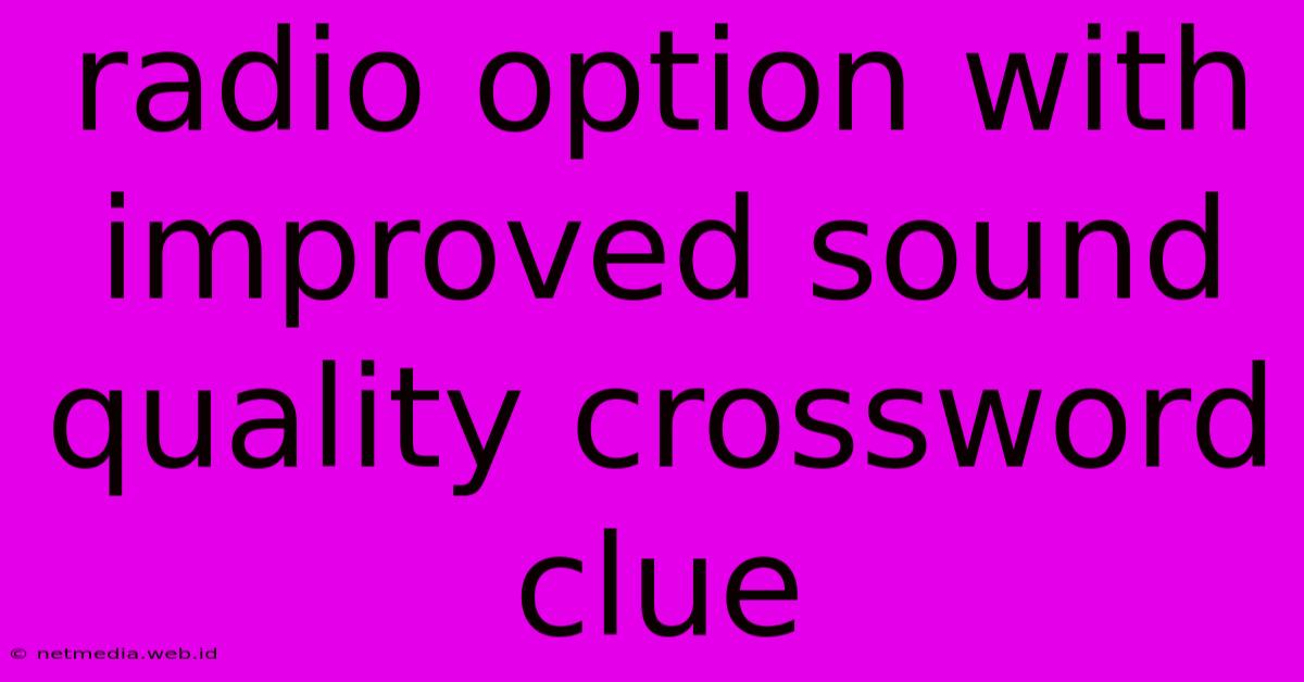 Radio Option With Improved Sound Quality Crossword Clue