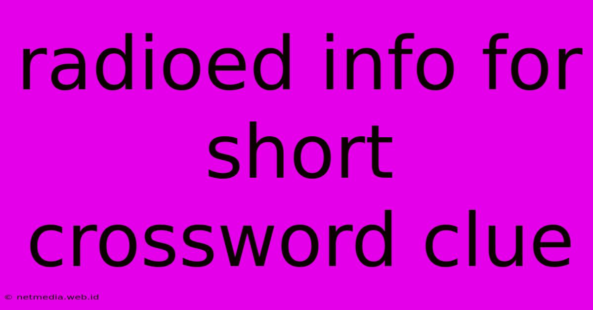 Radioed Info For Short Crossword Clue