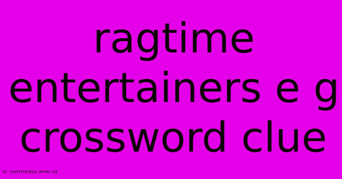 Ragtime Entertainers E G Crossword Clue