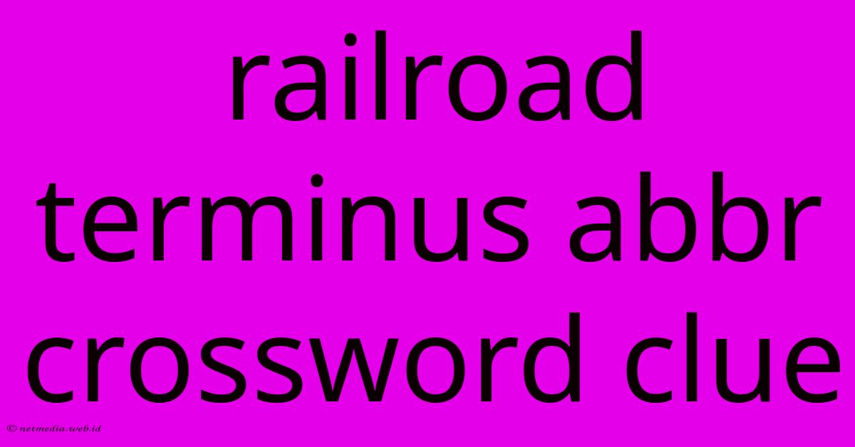 Railroad Terminus Abbr Crossword Clue Railroad Terminus Abbr Crossword Clue
