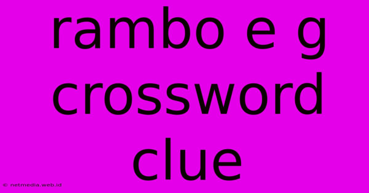 Rambo E G Crossword Clue