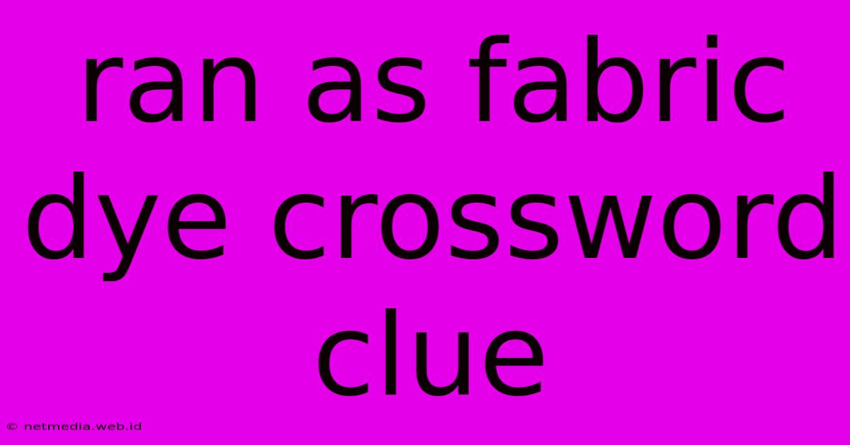 Ran As Fabric Dye Crossword Clue