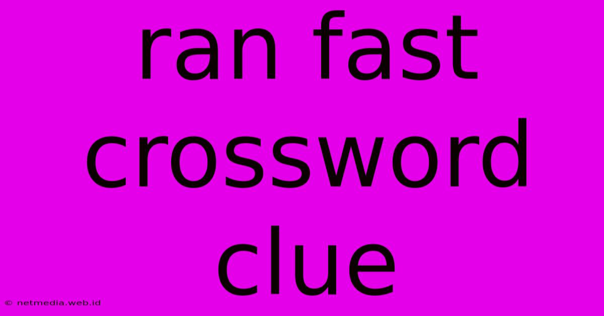 Ran Fast Crossword Clue