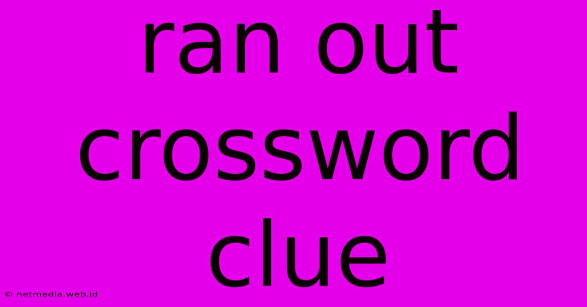 Ran Out Crossword Clue