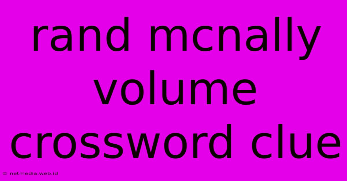 Rand Mcnally Volume Crossword Clue