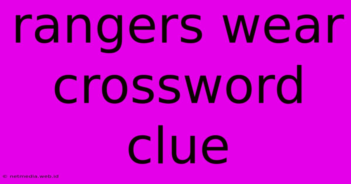 Rangers Wear Crossword Clue