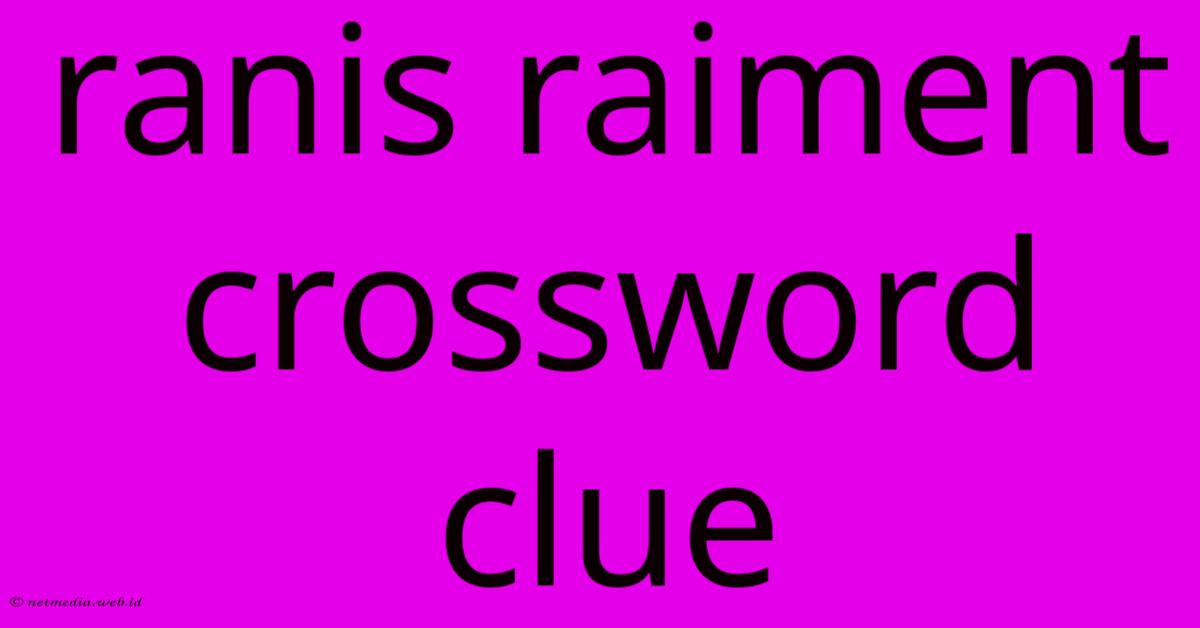 Ranis Raiment Crossword Clue