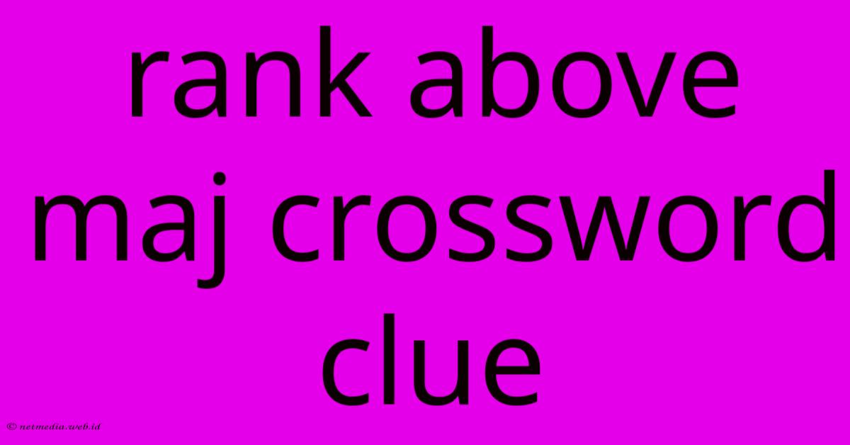 Rank Above Maj Crossword Clue