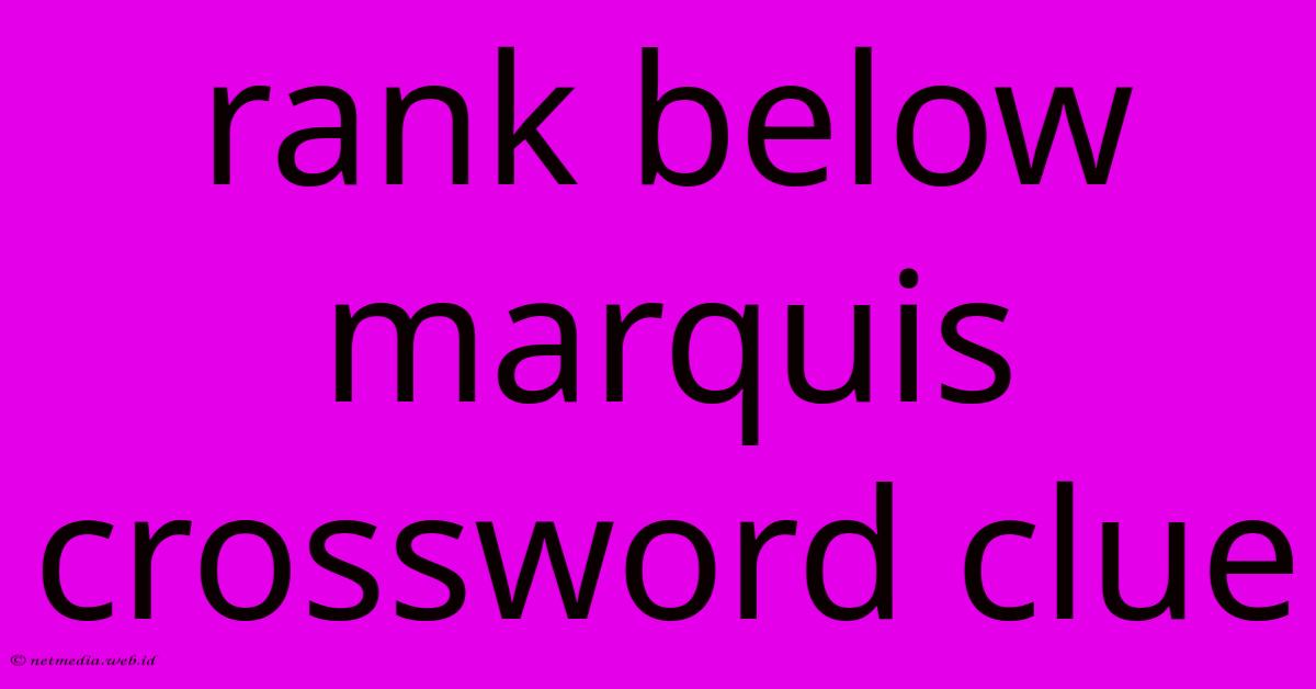 Rank Below Marquis Crossword Clue