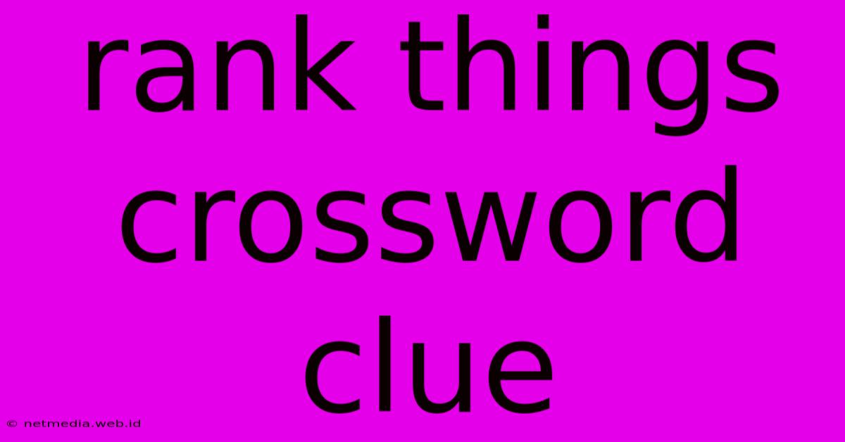 Rank Things Crossword Clue