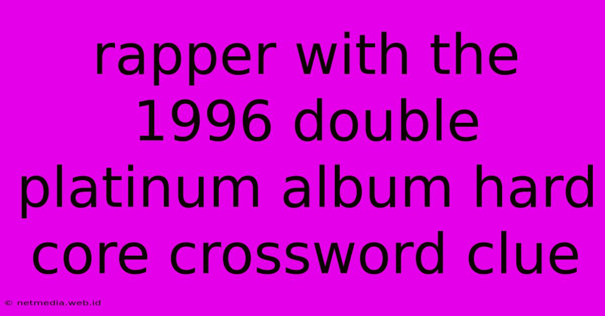 Rapper With The 1996 Double Platinum Album Hard Core Crossword Clue